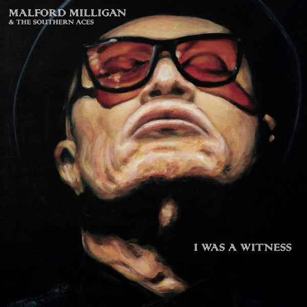 Malford Milligan & The Southern Aces - I Was a WitnessMalford-Milligan-The-Southern-Aces-I-Was-a-Witness.jpg