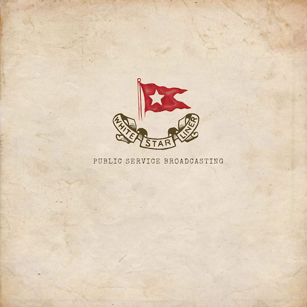 Public Service Broadcasting - White Star LinerPublic-Service-Broadcasting-White-Star-Liner.jpg