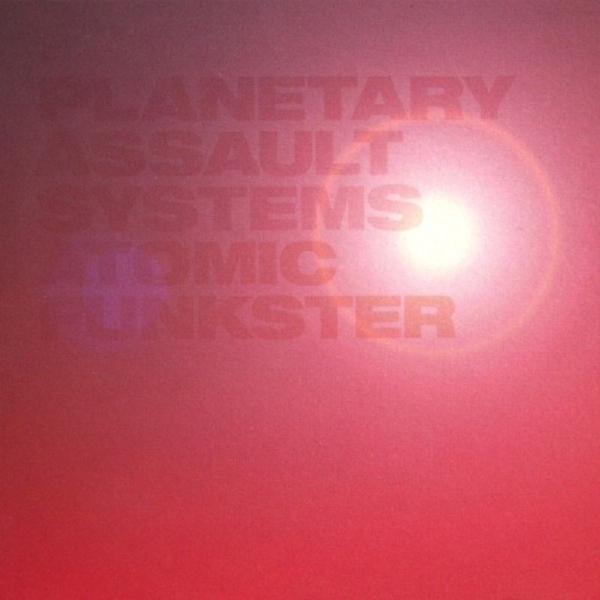 Planetary Assault Systems - Atomic FunksterPlanetary-Assault-Systems-Atomic-Funkster.jpg