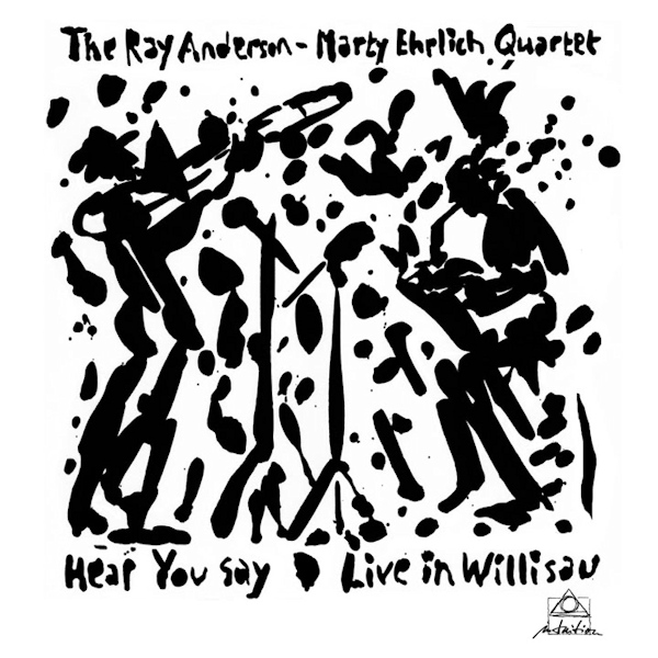 The Ray Anderson - Marty Ehrlich Quartet - Hear You Say: Live in WillisauThe-Ray-Anderson-Marty-Ehrlich-Quartet-Hear-You-Say-Live-in-Willisau.jpg