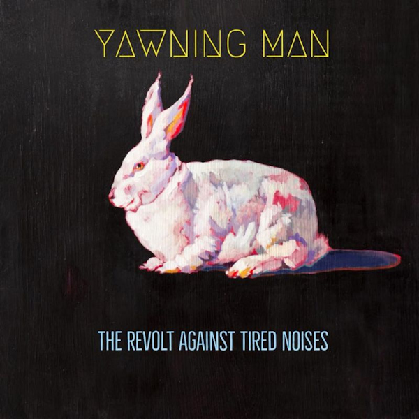 Yawning Man - The Revolt Against Tired NoisesYawning-Man-The-Revolt-Against-Tired-Noises.jpg