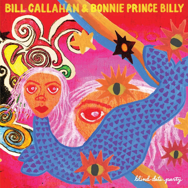 Bill Callahan & Bonnie Prince Billy - Blind Date PartyBill-Callahan-Bonnie-Prince-Billy-Blind-Date-Party.jpg