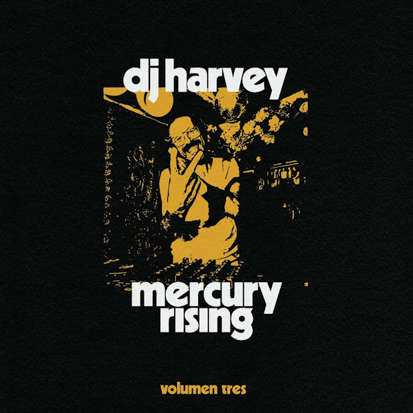 DJ Harvey - Mercury Rising: Volumen TresDJ-Harvey-Mercury-Rising-Volumen-Tres.jpg