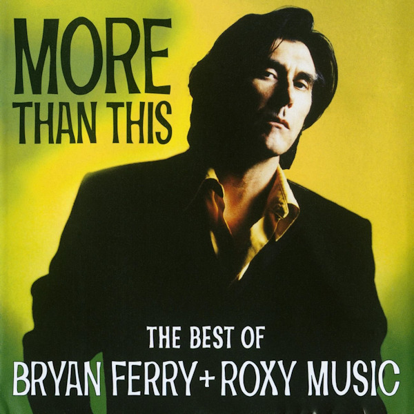 Bryan Ferry - More Than This: The Best Of Bryan Ferry + Roxy MusicBryan-Ferry-More-Than-This-The-Best-Of-Bryan-Ferry-Roxy-Music.jpg