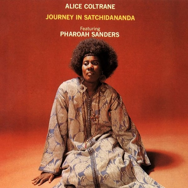 Alice Coltrane featuring Pharoah Sanders - Journey In SatchidanandaAlice-Coltrane-featuring-Pharoah-Sanders-Journey-In-Satchidananda.jpg