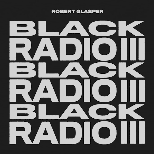 Robert Glasper - Black Radio IIIRobert-Glasper-Black-Radio-III.jpg