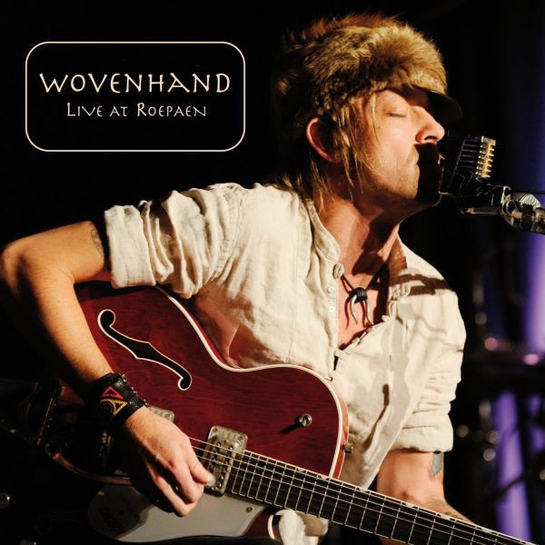 Wovenhand - Live At RoepaenWovenhand-Live-At-Roepaen.jpg