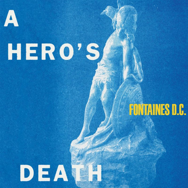 Fontaines D.C. - A Hero's DeathFontaines-D.C.-A-Heros-Death.jpg