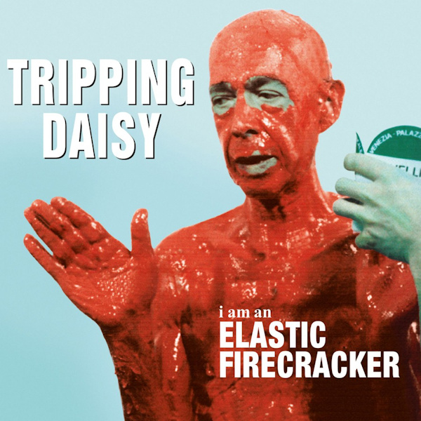 Tripping Daisy - I Am An Elastic FirecrackerTripping-Daisy-I-Am-An-Elastic-Firecracker.jpg