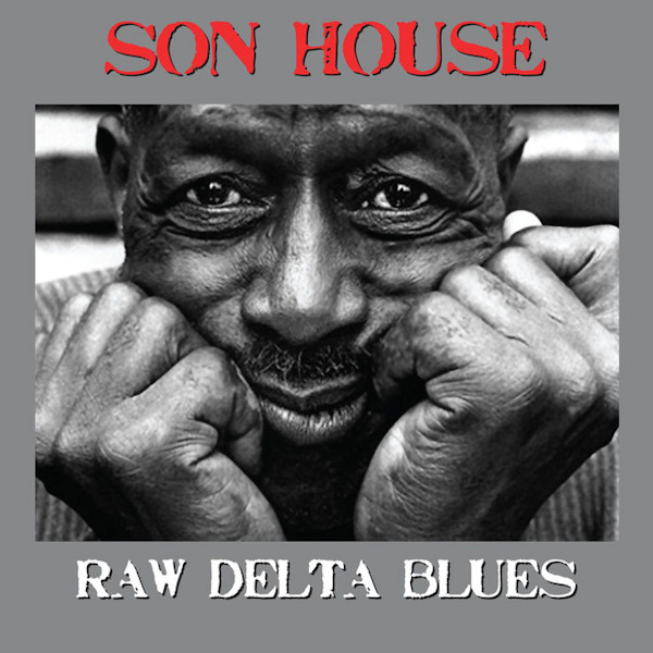 Son House - Raw Delta BluesSon-House-Raw-Delta-Blues.jpg