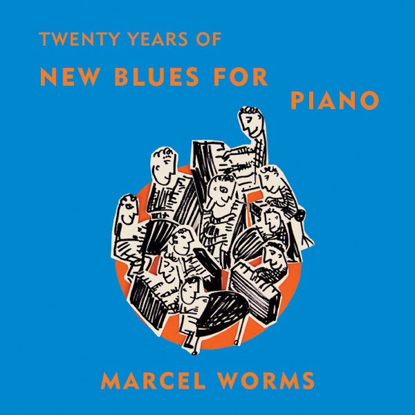 Marcel Worms - Twenty Years Of New Blues For PianoMarcel-Worms-Twenty-Years-Of-New-Blues-For-Piano.jpg