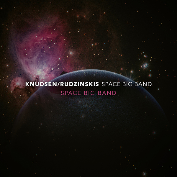 Knudsen / Rudzinskis Space Big Band - Space Big BandKnudsen-Rudzinskis-Space-Big-Band-Space-Big-Band.jpg