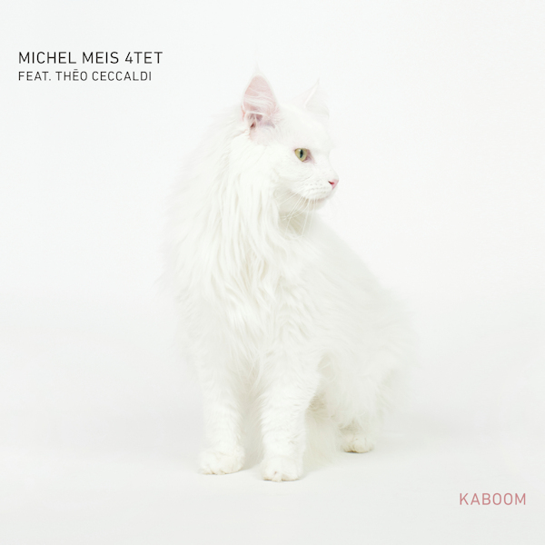 Michel Meis 4Tet Feat. Theo Ceccaldi - KaboomMichel-Meis-4Tet-Feat.-Theo-Ceccaldi-Kaboom.jpg