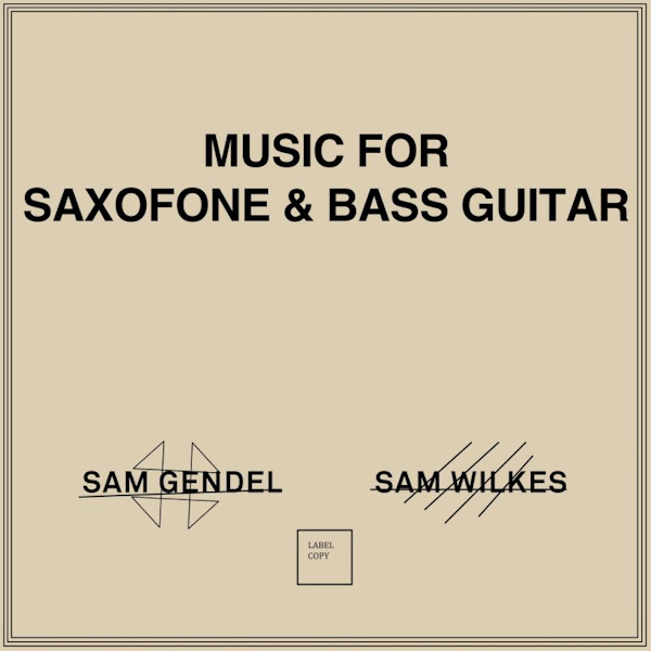 Sam Gendel & Sam Wilkes - Music For Saxofone & Bass GuitarSam-Gendel-Sam-Wilkes-Music-For-Saxofone-Bass-Guitar.jpg