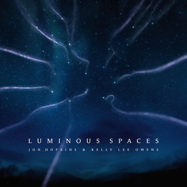 Jon Hopkins & Kelly Lee Owens - Luminous SpacesJon-Hopkins-Kelly-Lee-Owens-Luminous-Spaces.jpg