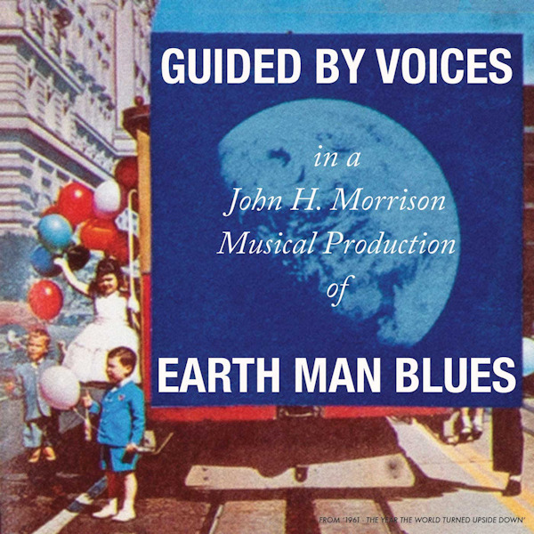 Guided By Voices - Earth Man BluesGuided-By-Voices-Earth-Man-Blues.jpg