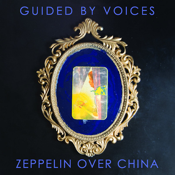 Guided By Voices - Zeppelin Over ChinaGuided-By-Voices-Zeppelin-Over-China.jpg