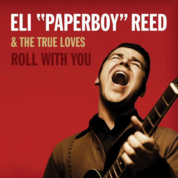 Eli Paperboy Reed & The True Loves - Roll With YouEli-Paperboy-Reed-The-True-Loves-Roll-With-You.jpg