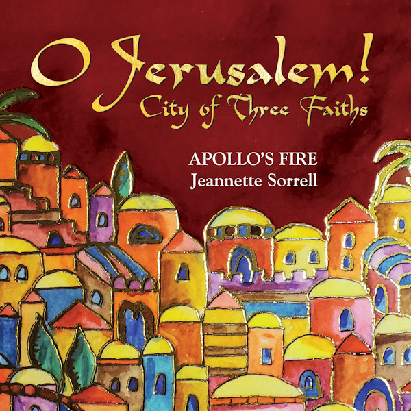 Apollo's Fire / Jeannette Sorrell - O Jerusalem! City Of Three FaithsApollos-Fire-Jeannette-Sorrell-O-Jerusalem-City-Of-Three-Faiths.jpg
