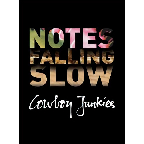 Cowboy Junkies - Notes Falling SlowCowboy-Junkies-Notes-Falling-Slow.jpg