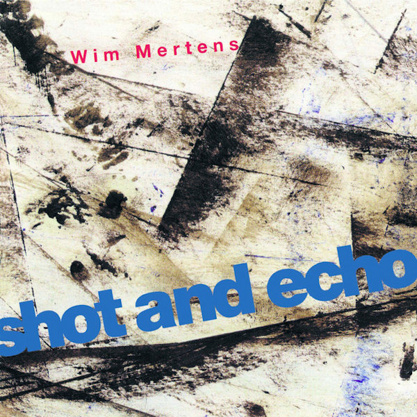 Wim Mertens - Shot And EchoWim-Mertens-Shot-And-Echo.jpg