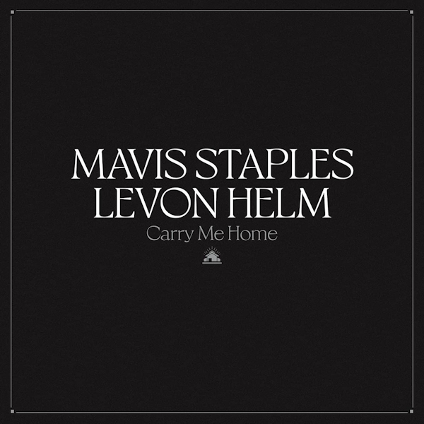 Mavis Staples & Levon Helm - Carry Me HomeMavis-Staples-Levon-Helm-Carry-Me-Home.jpg
