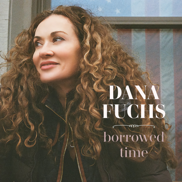 Dana Fuchs - Borrowed TimeDana-Fuchs-Borrowed-Time.jpg