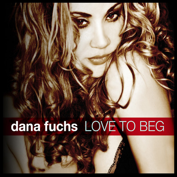 Dana Fuchs - Love To BegDana-Fuchs-Love-To-Beg.jpg