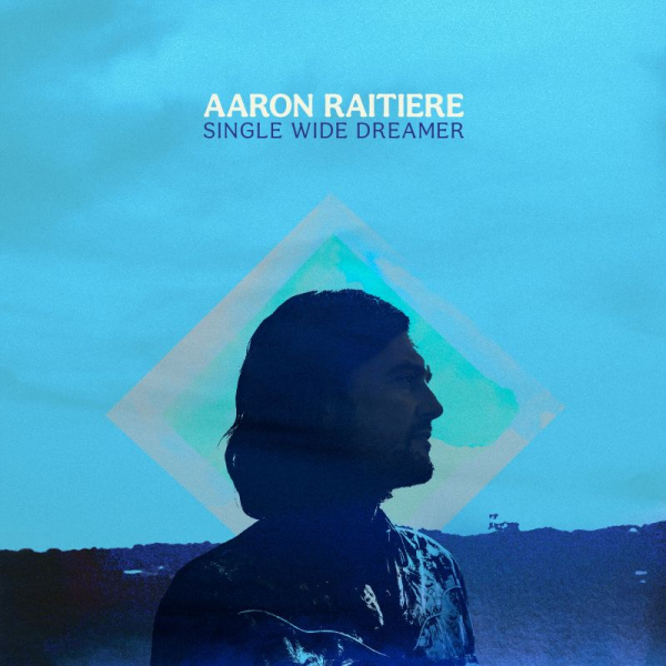 Aaron Raitiere - Single Wide DreamerAaron-Raitiere-Single-Wide-Dreamer.jpg