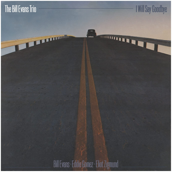 Bill Evans Trio - I Will Say GoodbyeBill-Evans-Trio-I-Will-Say-Goodbye.jpg