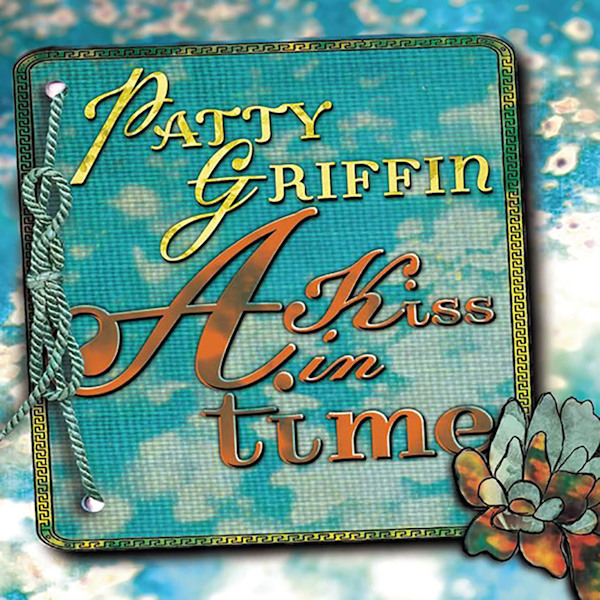 Patty Griffin - A Kiss In TimePatty-Griffin-A-Kiss-In-Time.jpg