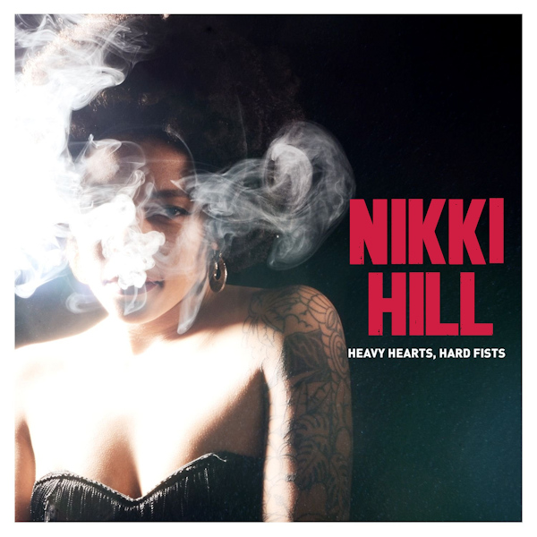 Nikki Hill - Heavy Hearts, Hard FistsNikki-Hill-Heavy-Hearts-Hard-Fists.jpg