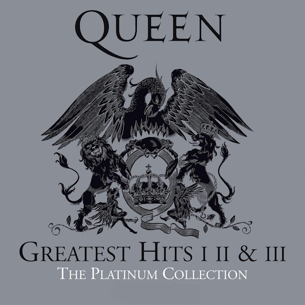 Queen - Greatest Hits I II & III: The Platinum CollectionQueen-Greatest-Hits-I-II-III-The-Platinum-Collection.jpg