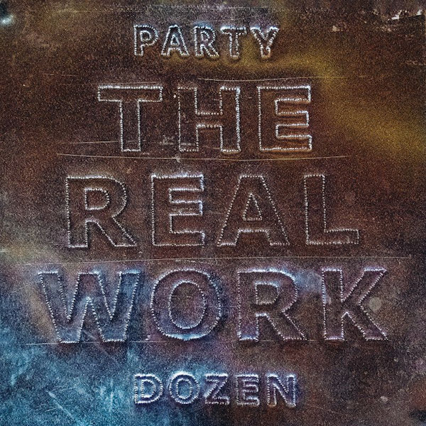 Party Dozen - The Real WorkParty-Dozen-The-Real-Work.jpg
