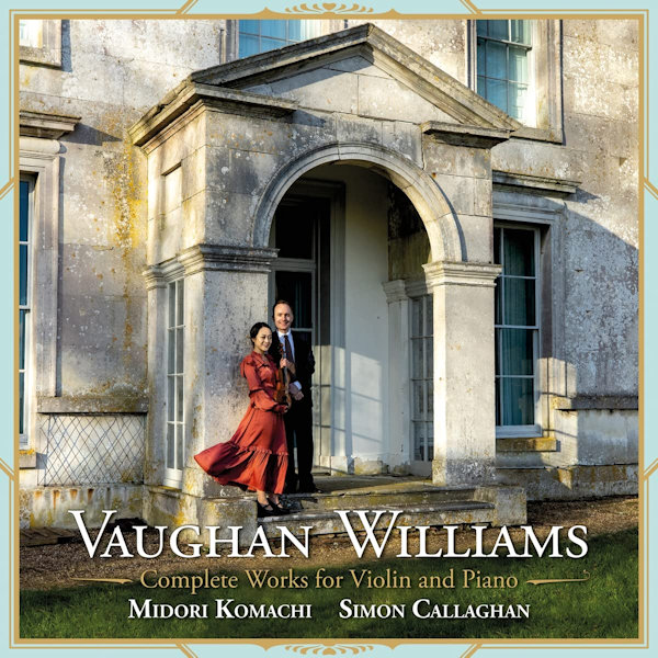 Midori Komachi / Simon Callaghan - Vaughan Williams: Complete Works For Violin And PianoMidori-Komachi-Simon-Callaghan-Vaughan-Williams-Complete-Works-For-Violin-And-Piano.jpg