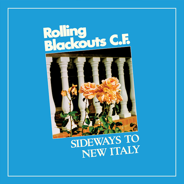 Rolling Blackouts C.F. - Sideways To New ItalyRolling-Blackouts-C.F.-Sideways-To-New-Italy.jpg