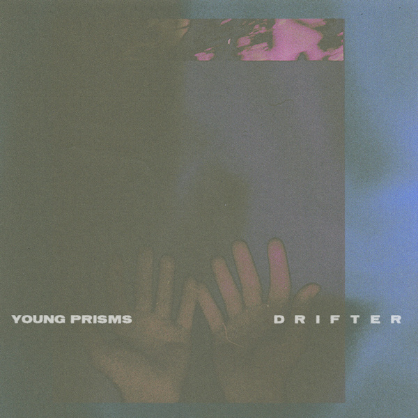 Young Prisms - DrifterYoung-Prisms-Drifter.jpg