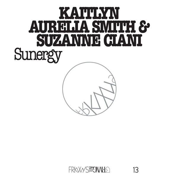 Kaitlyn Aurelia Smith & Suzanne Ciani - Frkwys Vol. 13 SunergyKaitlyn-Aurelia-Smith-Suzanne-Ciani-Frkwys-Vol.-13-Sunergy.jpg