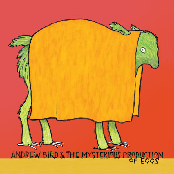 Andrew Bird - Andrew Bird & The Mysterious Production Of EggsAndrew-Bird-Andrew-Bird-The-Mysterious-Production-Of-Eggs.jpg