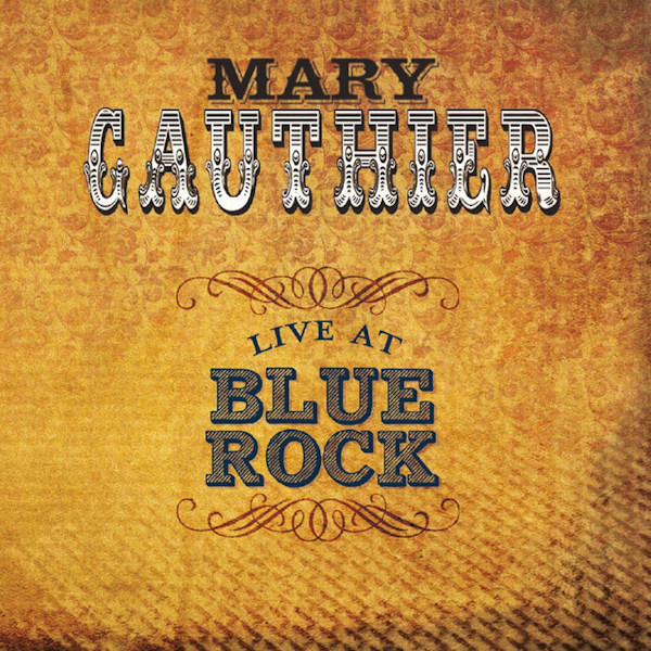 Mary Gauthier - Live At Blue RockMary-Gauthier-Live-At-Blue-Rock.jpg