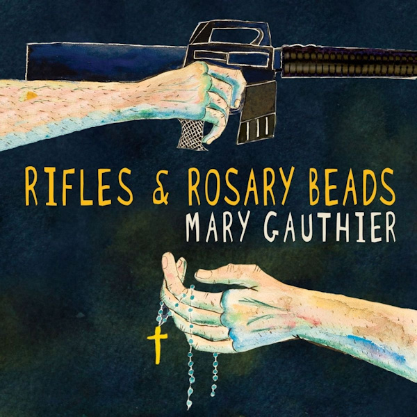 Mary Gauthier - Rifles & Rosary BeadsMary-Gauthier-Rifles-Rosary-Beads.jpg