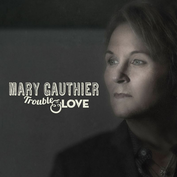 Mary Gauthier - Trouble & LoveMary-Gauthier-Trouble-Love.jpg