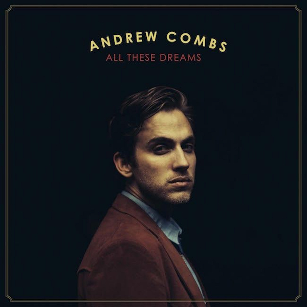 Andrew Combs - All These DreamsAndrew-Combs-All-These-Dreams.jpg