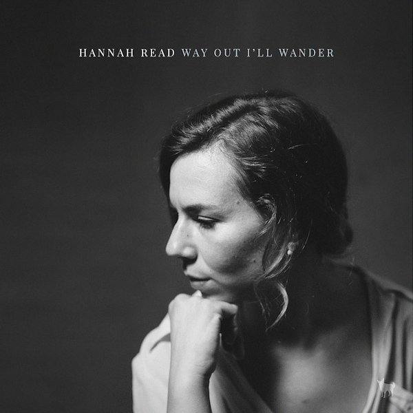 Hannah Read - Way Out I'll WanderHannah-Read-Way-Out-Ill-Wander.jpg