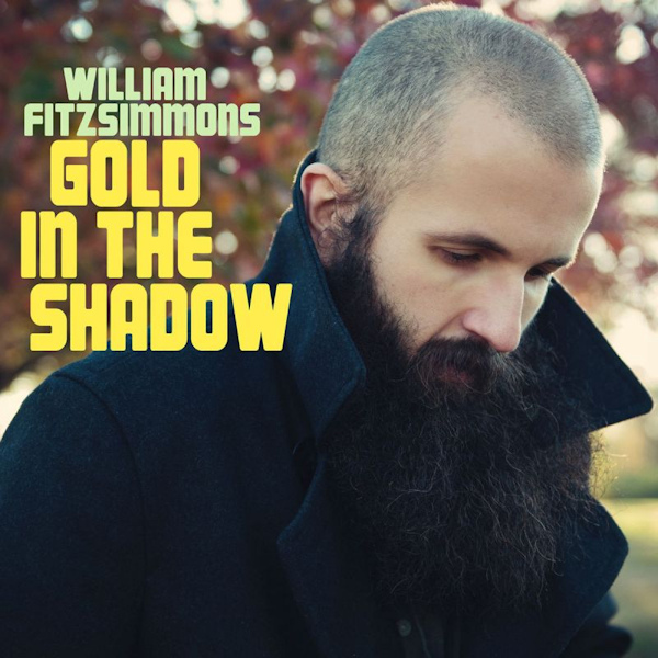 William Fitzsimmons - Gold In The ShadowWilliam-Fitzsimmons-Gold-In-The-Shadow.jpg
