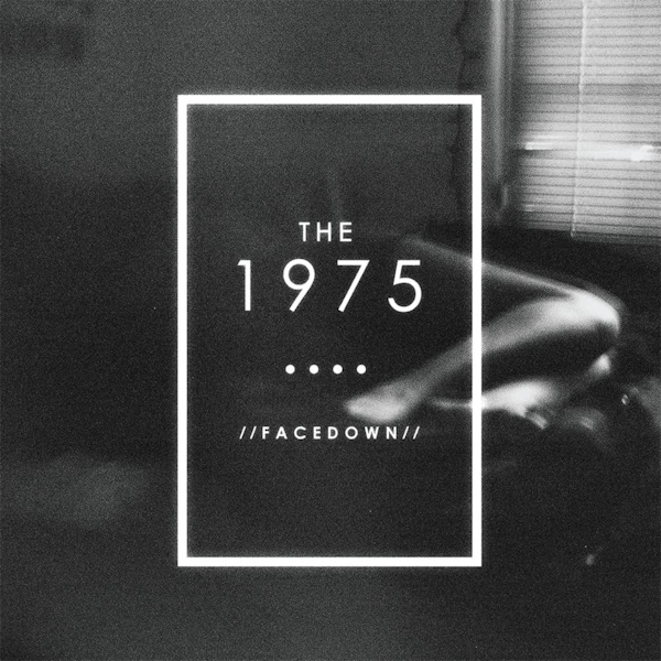 The 1975 - FacedownThe-1975-Facedown.jpg