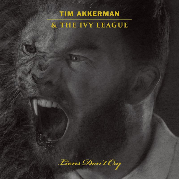 Tim Akkerman & The Ivy League - Lions Don’t CryTim-Akkerman-The-Ivy-League-Lions-Dont-Cry.jpg