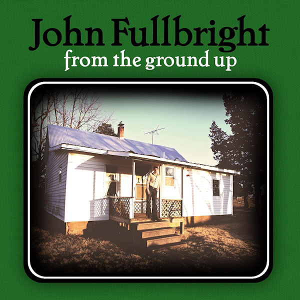 John Fullbright - From The Ground UpJohn-Fullbright-From-The-Ground-Up.jpg