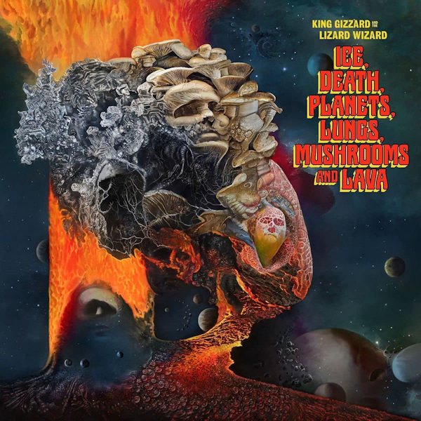 King Gizzard And The Lizard Wizard - Ice, Death, Planets, Lungs, Mushrooms And LavaKing-Gizzard-And-The-Lizard-Wizard-Ice-Death-Planets-Lungs-Mushrooms-And-Lava.jpg