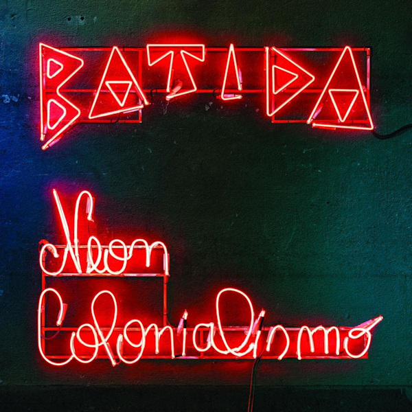 Batida - Neon ColonialismoBatida-Neon-Colonialismo.jpg